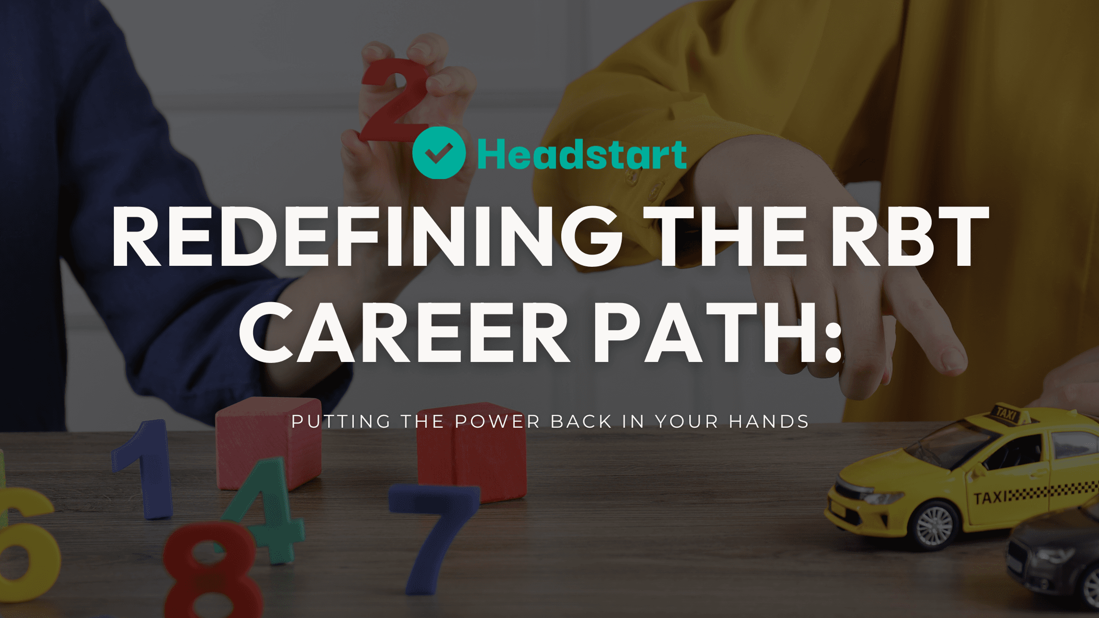 Hands arranging numbers and toy cars beneath text about redefining the RBT career path