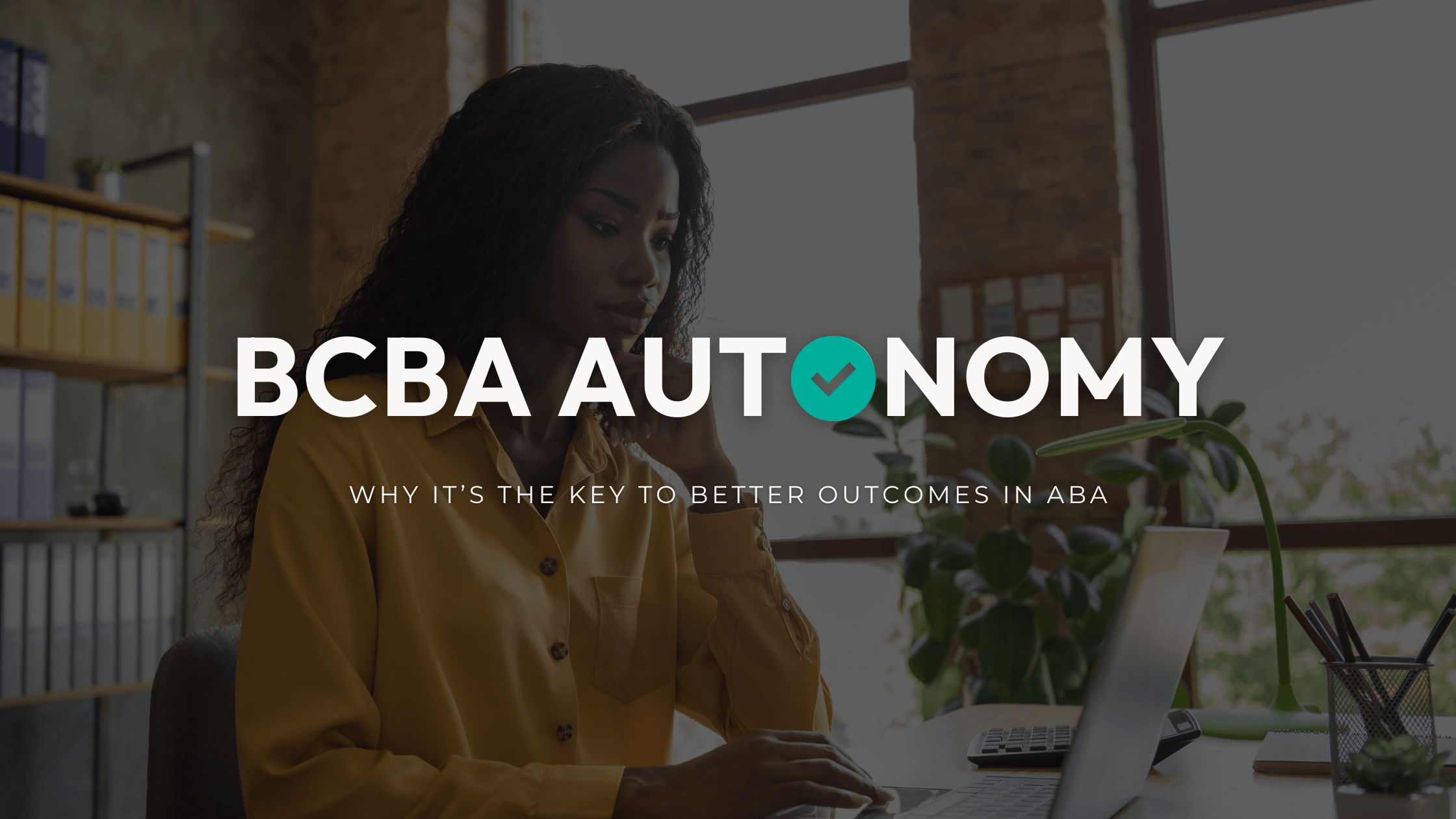Why BCBA Autonomy Is the Key to Better Outcomes in ABA