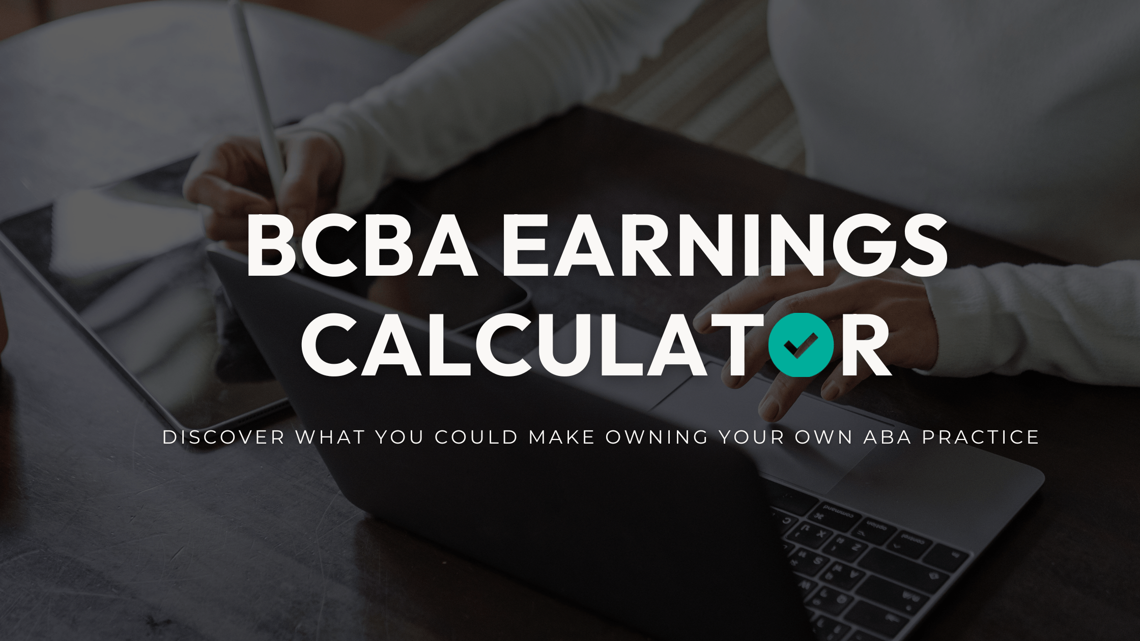 BCBA Earnings Calculator: Discover What You Could Make Owning Your Own ABA Practice