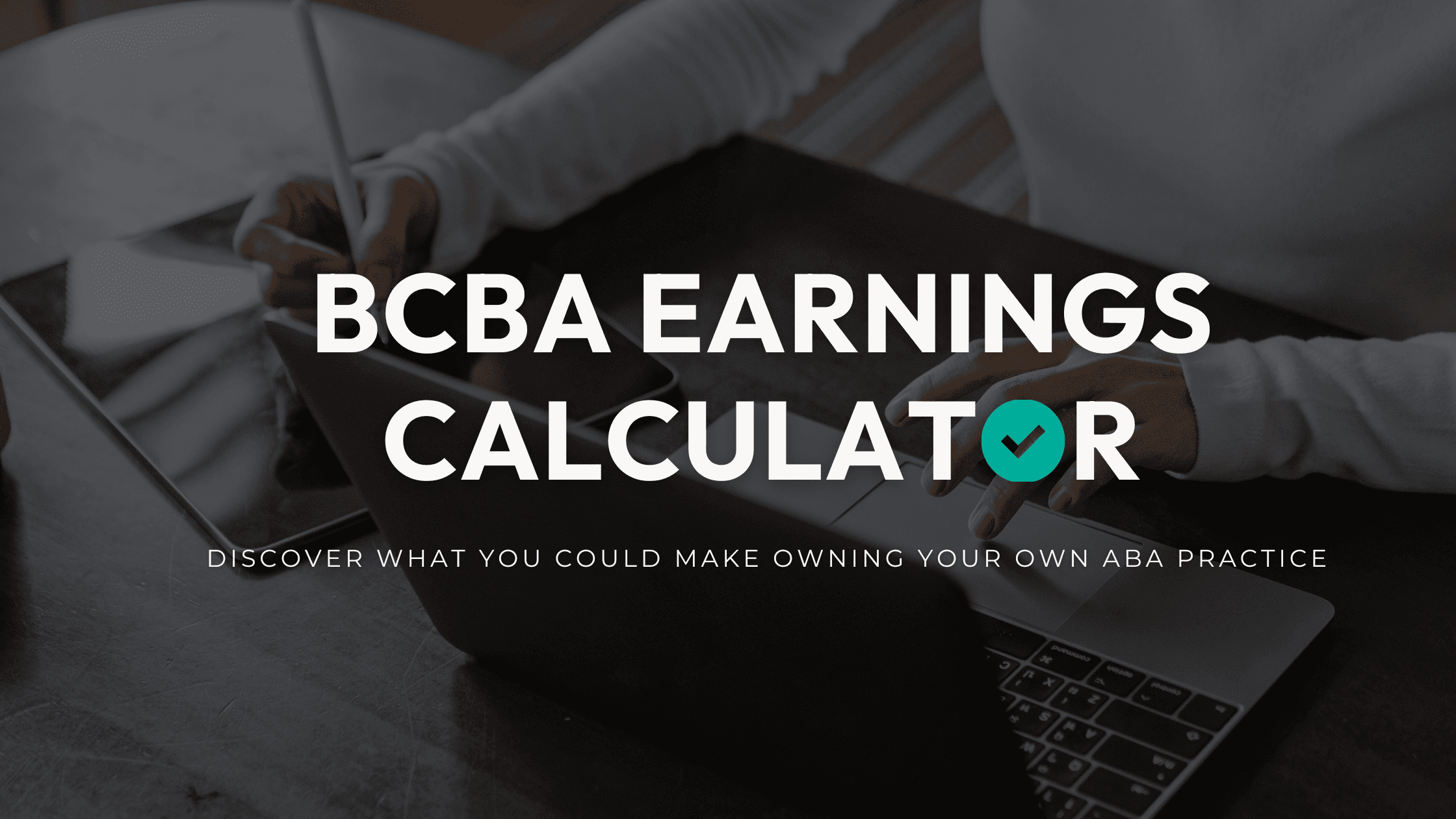 Person using a calculator and laptop beneath the words BCBA Earnings Calculator