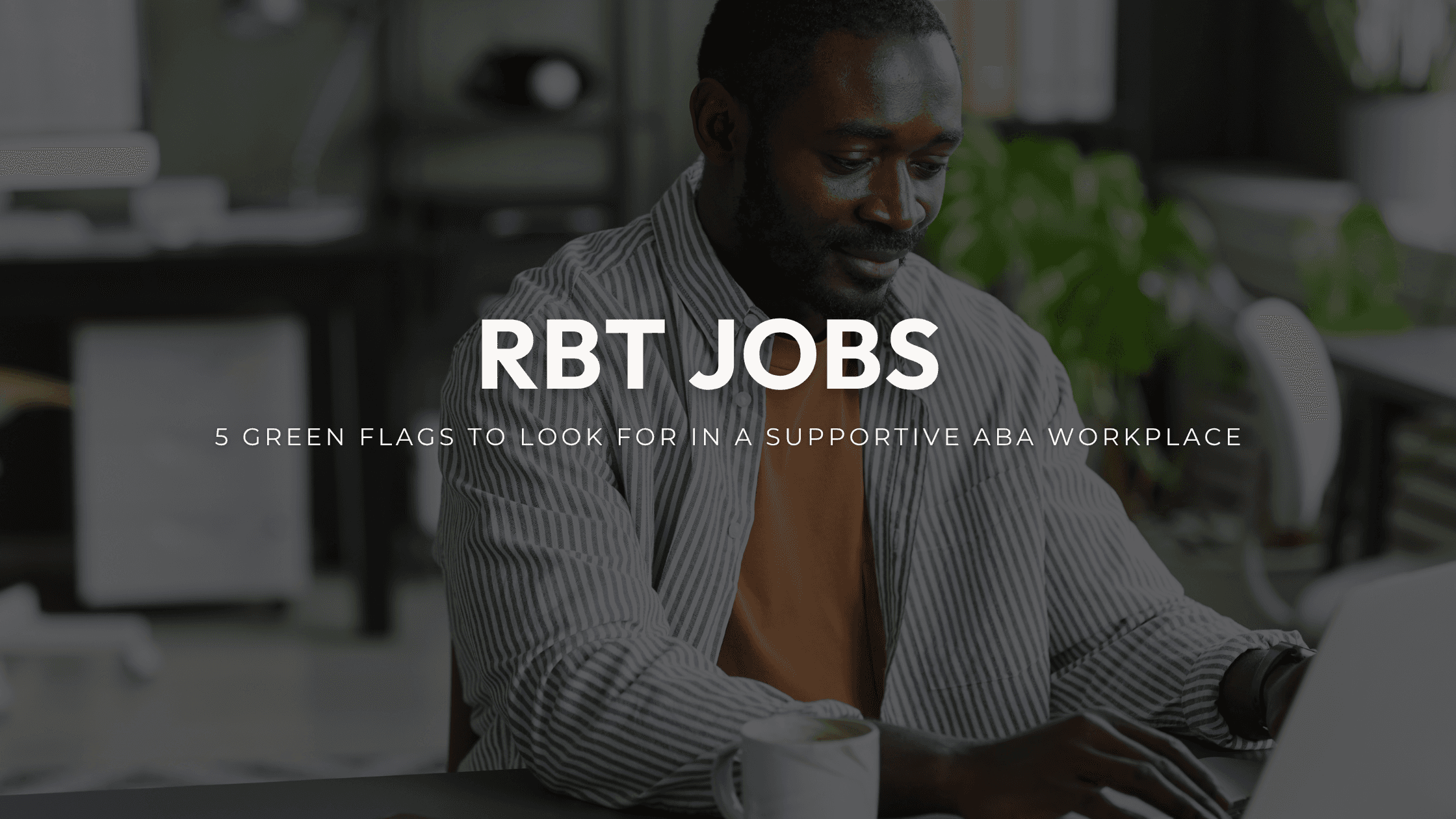 RBT working at a laptop beneath text about supportive ABA workplaces
