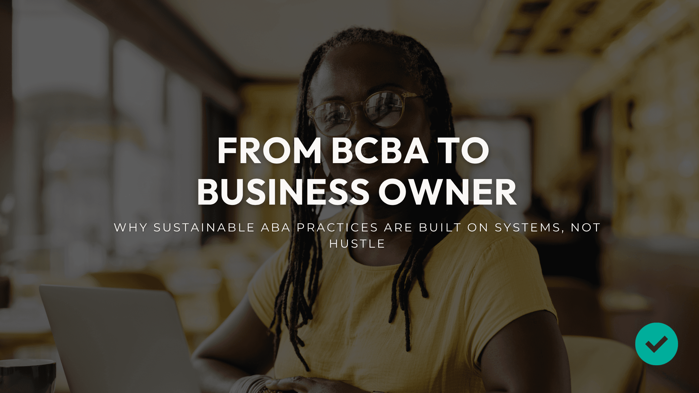 Learn how BCBA owners can build sustainable ABA practices through strong systems, delegation, RBT support, communication, and mission-driven leadership.