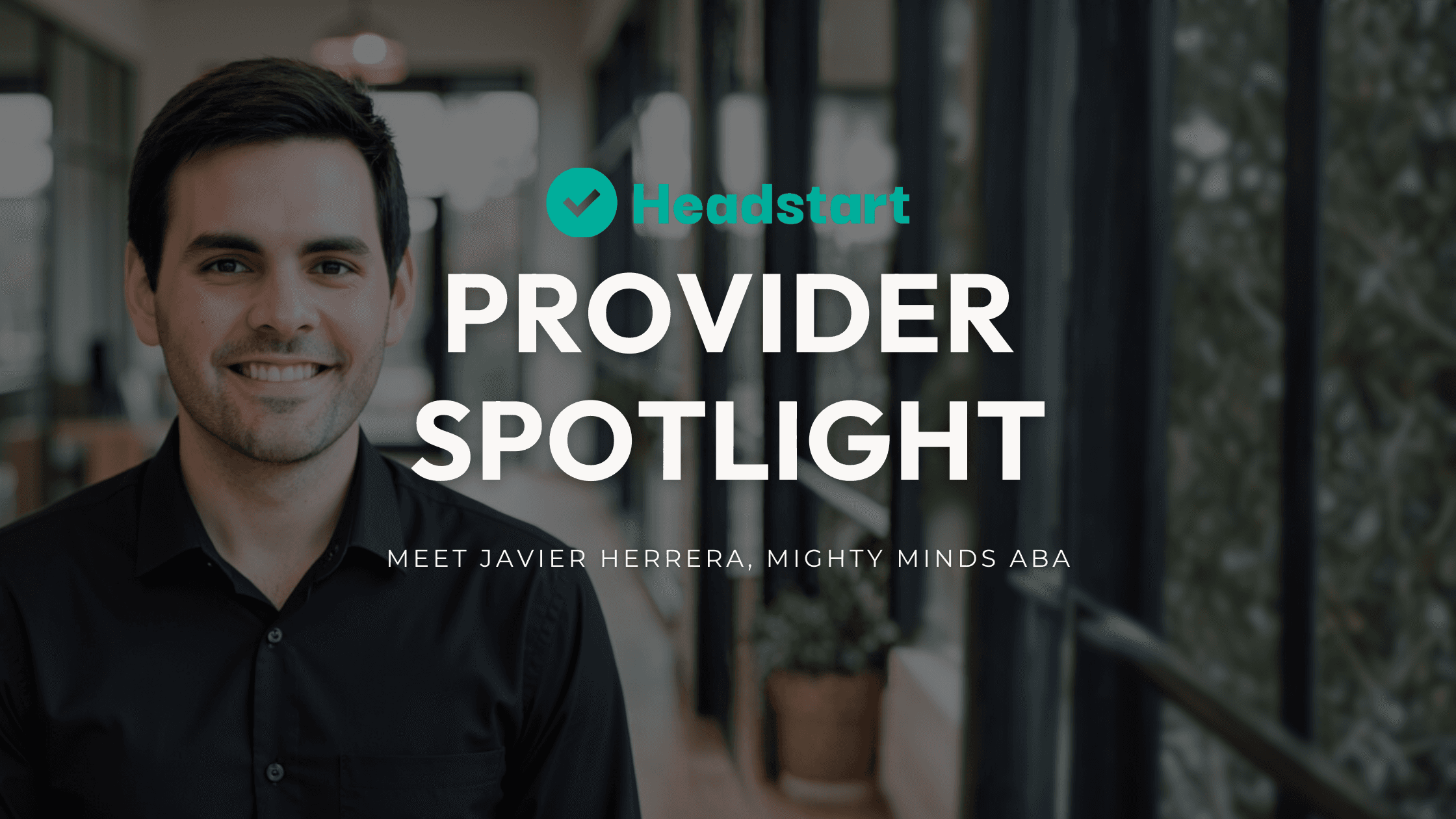 Portrait of Javier Herrera with Provider Spotlight and Mighty Minds ABA text