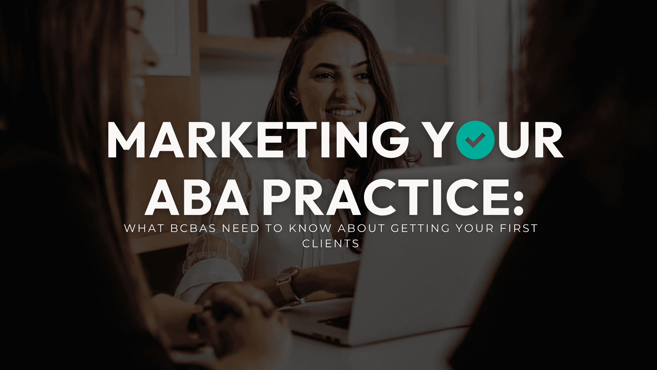 Learn how BCBAs can market a new ABA practice through differentiation, referral relationships, trust, intake, and smarter marketing investments.