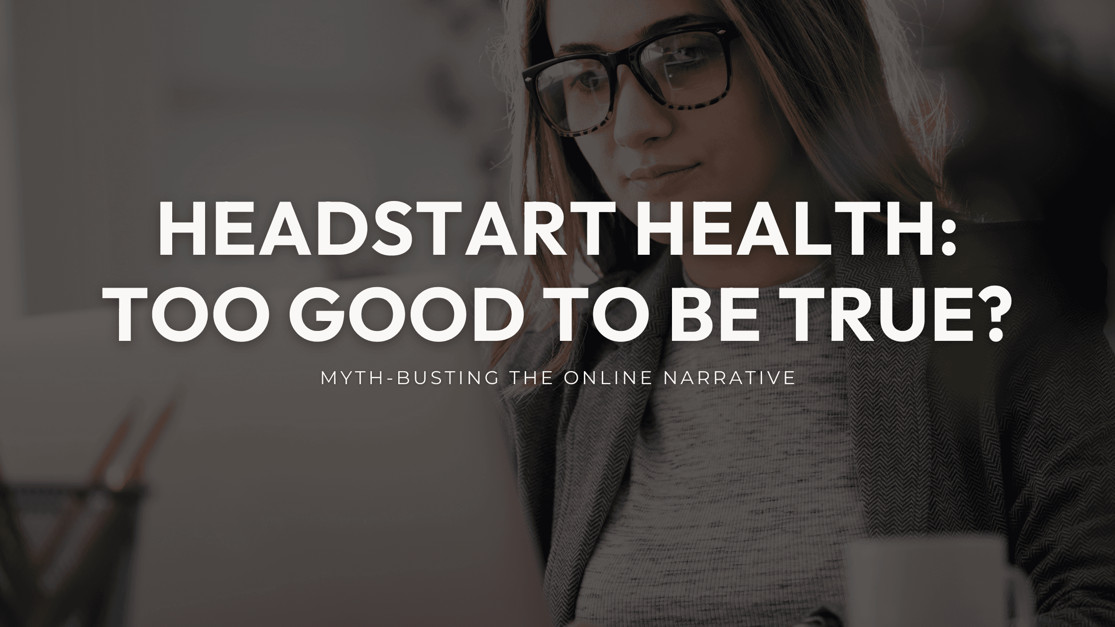 Professional at a laptop beneath the words Headstart Health: Too good to be true?