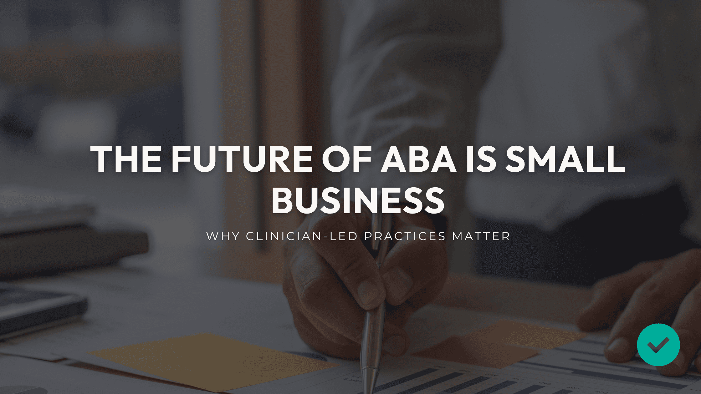 ABA private practice, independent BCBA practice, ABA practice ownership, start an ABA practice, clinician-led ABA